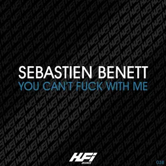 You Can't Fuck With Me by Sebastien Benett