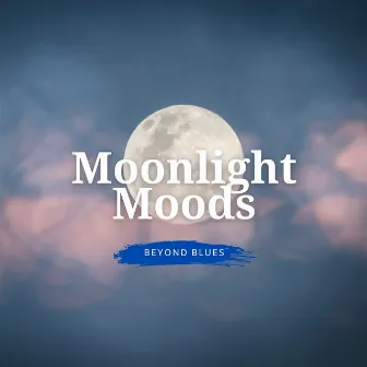 Moonlight Moods: Blues for Relaxation by Beyond Blues