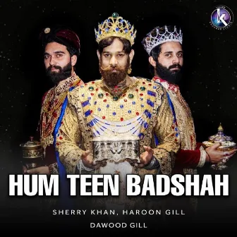 Hum Teen Badshah by 