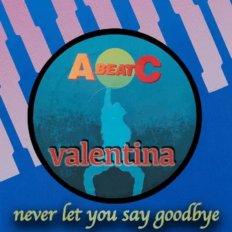 Never Let You Say Goodbye by Valentina