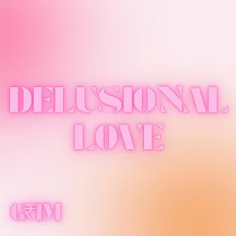 Delusional Love by G₹im