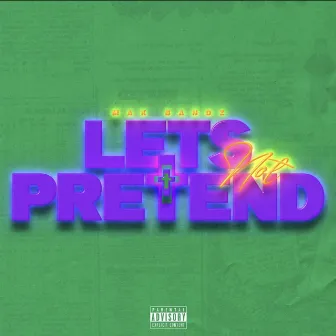 Let's Not Pretend by Mak Bandz