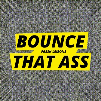 Bounce That Ass by Fresh Lemons