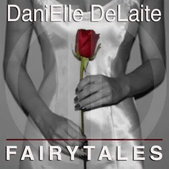 Fairytales (Have to End) by DaniElle DeLaite