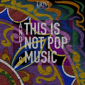 This Is Not Pop Music by Andj C