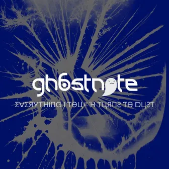 everything i touch turns to dust by gh6stnote