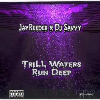 Trill Waters Run Deep by Jay Reeder