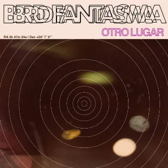 Otro Lugar by Bird Fantasma