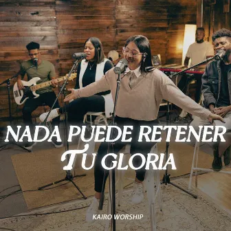 Nada Puede Retener Tu Gloria by Kairo Worship