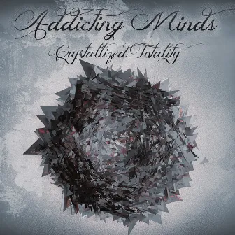 Crystallized Totality by Addicting Minds