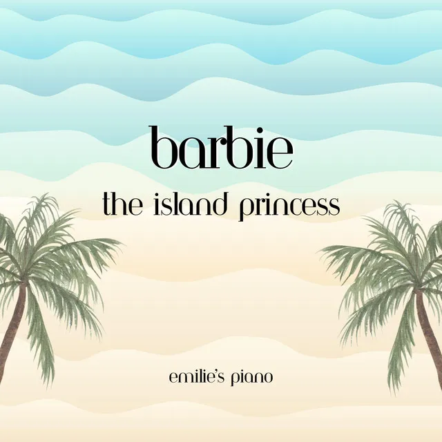 Barbie as The Island Princess (Piano Instrumentals from the Original Motion Picture Soundtrack) [Piano Version]