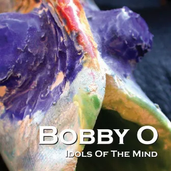 Idols of the Mind by Bobby O