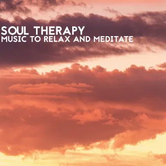 Soul Therapy (Music to Relax and Meditate) by Meditation Music therapy