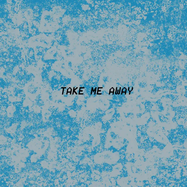 Take Me Away