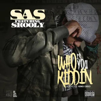 Who Is You Kiddin (feat. Skooly) - Single by SAS