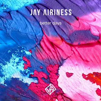 Better Days by Jay Airiness