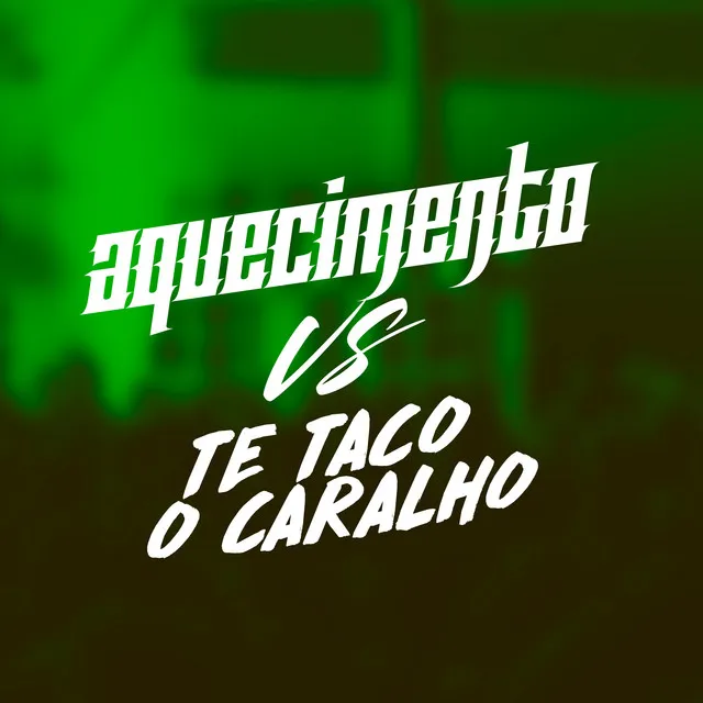 Aquecimento Vs Te Taco o Caralho