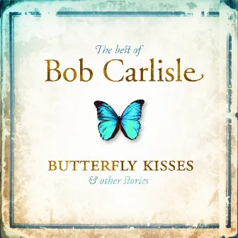 The Best of Bob Carlisle: Butterfly Kisses & Other Stories by Bob Carlisle