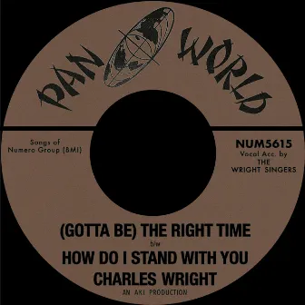 (Gotta Be) The Right Time b/w How Do I Stand With You by Charles Wright