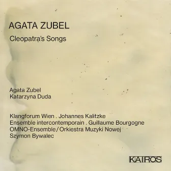 Agata Zubel: Cleopatra's Songs by Guillaume Bourgogne