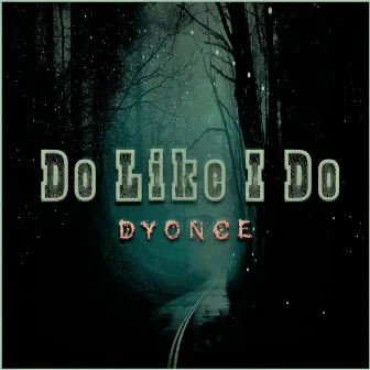 Do Like I Do by Dyonce