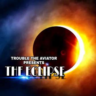 The Eclipse by Trouble The Aviator