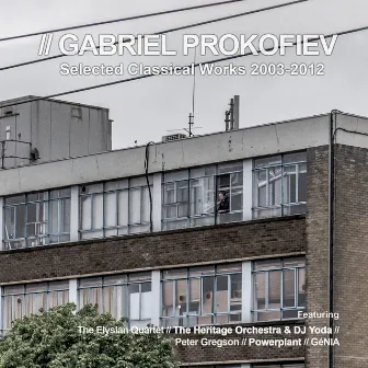 Gabriel Prokofiev Selected Classical Works 2003-2012 by Gabriel Prokofiev