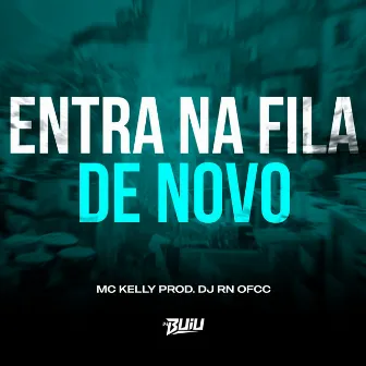 Entra na Fila de Novo by MC KELLY