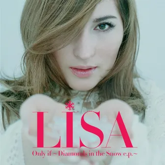 Only if ~Diamonds in the Snow e.p.~ by LISA