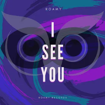 I See You by Roamy