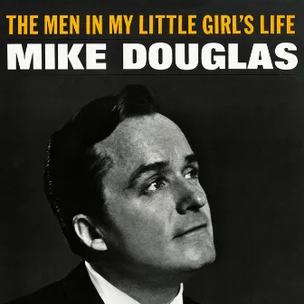 The Men in My Little Girl's Life by Mike Douglas