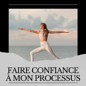 Faire Confiance à Mon Processus by Oasis de Musique Zen Spa