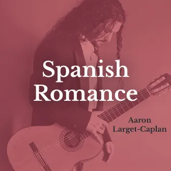 Spanish Romance by Aaron Larget-Caplan