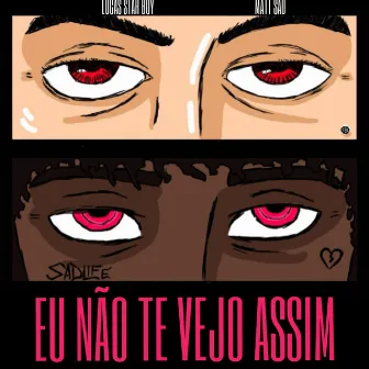 Eu Não Te Vejo Assim by Lucas Star Boy