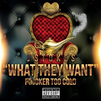 What They Want (feat. Joker Too Cold) by Jstokes