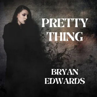 Pretty Thing by Bryan Edwards