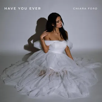 Have You Ever by Chiara Ford