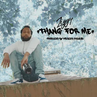 Thang For Me by Ziggy