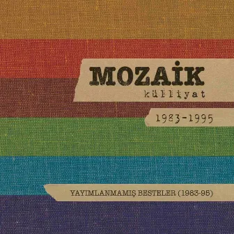 Yayımlanmamış Besteler: Mozaik Külliyat 1983-1995 by Mozaik