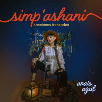 Simp'ashani: Canciones Trenzadas by Anaís Azul