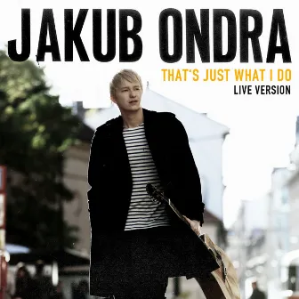 That's Just What I Do (Live Session) by Jakub Ondra