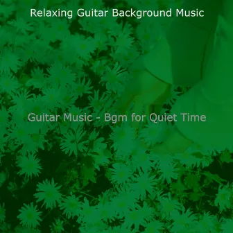 Guitar Music - Bgm for Quiet Time by Relaxing Guitar Background Music