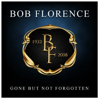 Gone But Not Forgotten by Bob Florence