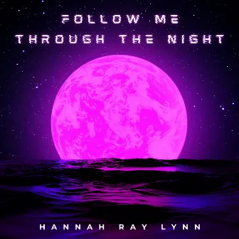 Follow Me Through the Night by Hannah Ray Lynn