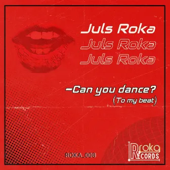 Can you dance? (To my beat) by Juls Roka