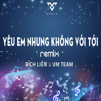 Yêu Em Nhưng Không Với Tới (Remix) by VM TEAM