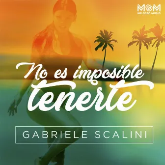 No Es Imposible Tenerte by Gabriele Scalini