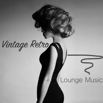 Vintage Retro Lounge Music - Vintage Fashion Lounge & Wonderful Chill Out Music for Total Relaxation by Vintage & Lounge