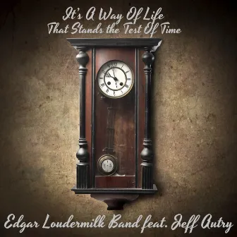 It's a Way of Life That Stands the Test of Time by Edgar Loudermilk