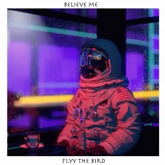 Believe Me by Flyy The BirD